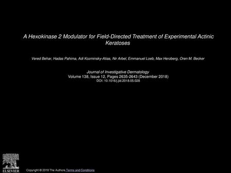 A Hexokinase 2 Modulator for Field-Directed Treatment of Experimental Actinic Keratoses  Vered Behar, Hadas Pahima, Adi Kozminsky-Atias, Nir Arbel, Emmanuel.