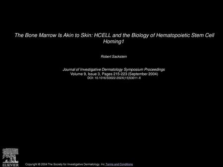 The Bone Marrow Is Akin to Skin: HCELL and the Biology of Hematopoietic Stem Cell Homing1  Robert Sackstein  Journal of Investigative Dermatology Symposium.