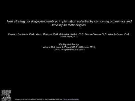 New strategy for diagnosing embryo implantation potential by combining proteomics and time-lapse technologies  Francisco Dominguez, Ph.D., Marcos Meseguer,