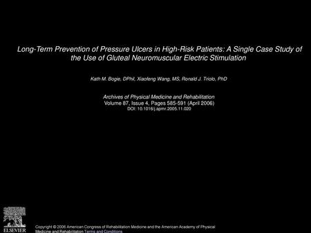 Long-Term Prevention of Pressure Ulcers in High-Risk Patients: A Single Case Study of the Use of Gluteal Neuromuscular Electric Stimulation  Kath M. Bogie,