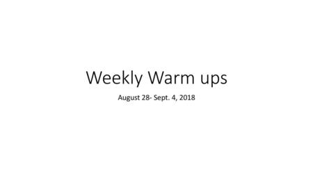 Weekly Warm ups August 28- Sept. 4, 2018.