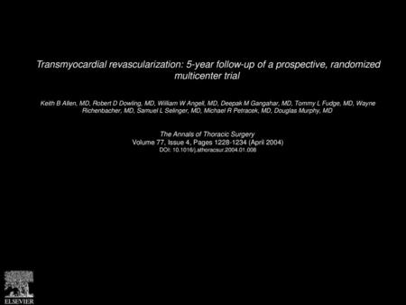 Transmyocardial revascularization: 5-year follow-up of a prospective, randomized multicenter trial  Keith B Allen, MD, Robert D Dowling, MD, William W.