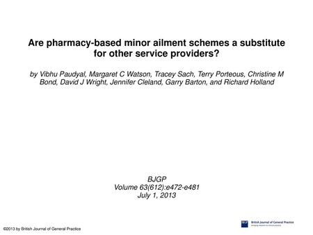 Are pharmacy-based minor ailment schemes a substitute for other service providers? by Vibhu Paudyal, Margaret C Watson, Tracey Sach, Terry Porteous, Christine.