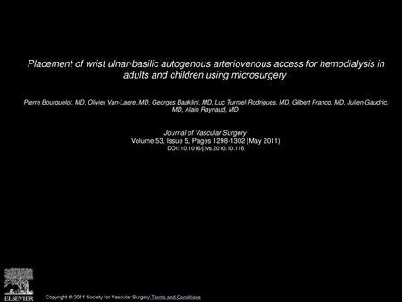 Placement of wrist ulnar-basilic autogenous arteriovenous access for hemodialysis in adults and children using microsurgery  Pierre Bourquelot, MD, Olivier.