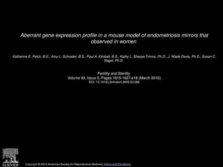 Aberrant gene expression profile in a mouse model of endometriosis mirrors that observed in women  Katherine E. Pelch, B.S., Amy L. Schroder, B.S., Paul.