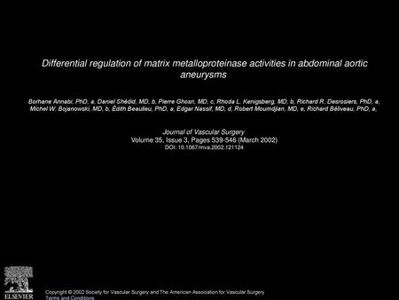 Differential regulation of matrix metalloproteinase activities in abdominal aortic aneurysms  Borhane Annabi, PhD, a, Daniel Shédid, MD, b, Pierre Ghosn,