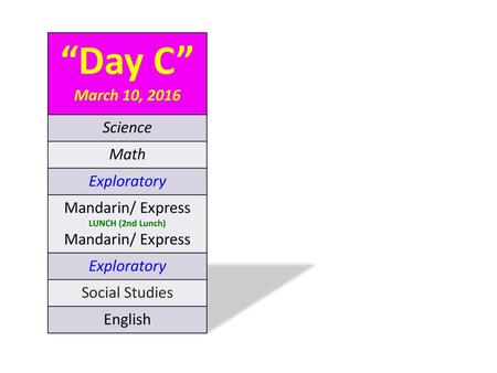 “Day C” March 10, 2016 Science Math Exploratory Mandarin/ Express