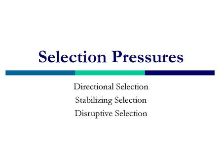 Directional Selection Stabilizing Selection Disruptive Selection