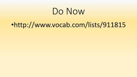 Do Now http://www.vocab.com/lists/911815.