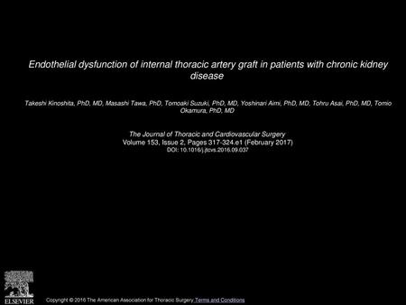 Endothelial dysfunction of internal thoracic artery graft in patients with chronic kidney disease  Takeshi Kinoshita, PhD, MD, Masashi Tawa, PhD, Tomoaki.