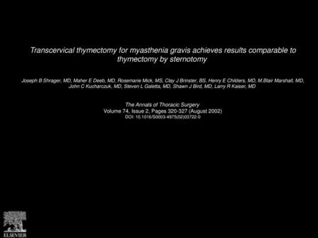 Transcervical thymectomy for myasthenia gravis achieves results comparable to thymectomy by sternotomy  Joseph B Shrager, MD, Maher E Deeb, MD, Rosemarie.