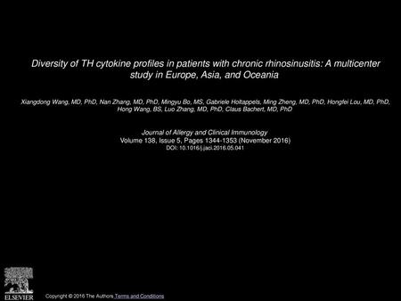 Diversity of TH cytokine profiles in patients with chronic rhinosinusitis: A multicenter study in Europe, Asia, and Oceania  Xiangdong Wang, MD, PhD,