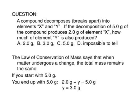 You end up with 5.0 g: 2.0 g + y = 5.0 g y = 3.0 g