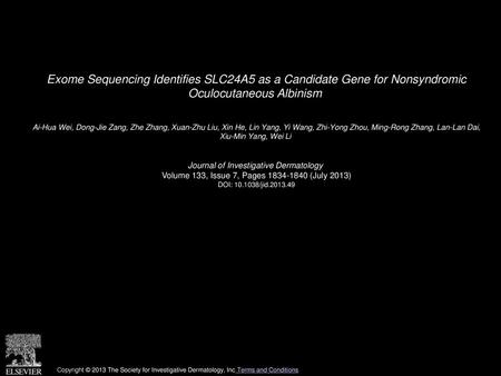 Exome Sequencing Identifies SLC24A5 as a Candidate Gene for Nonsyndromic Oculocutaneous Albinism  Ai-Hua Wei, Dong-Jie Zang, Zhe Zhang, Xuan-Zhu Liu,