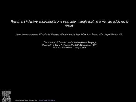 Recurrent infective endocarditis one year after mitral repair in a woman addicted to drugs  Jean-Jacques Monsuez, MDa, Daniel Vittecoq, MDa, Christophe.