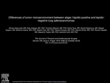 Differences of tumor microenvironment between stage I lepidic-positive and lepidic- negative lung adenocarcinomas  Shinya Katsumata, MD, Keiju Aokage,