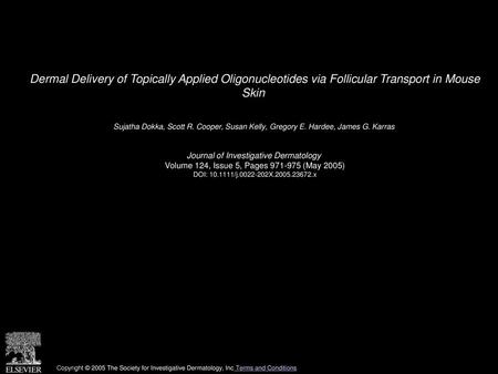 Dermal Delivery of Topically Applied Oligonucleotides via Follicular Transport in Mouse Skin  Sujatha Dokka, Scott R. Cooper, Susan Kelly, Gregory E.