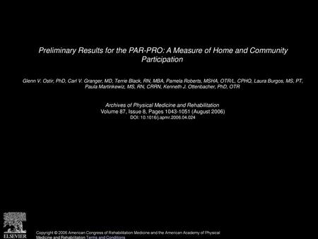 Preliminary Results for the PAR-PRO: A Measure of Home and Community Participation  Glenn V. Ostir, PhD, Carl V. Granger, MD, Terrie Black, RN, MBA, Pamela.