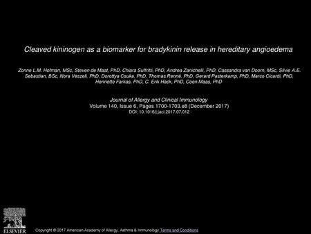 Cleaved kininogen as a biomarker for bradykinin release in hereditary angioedema  Zonne L.M. Hofman, MSc, Steven de Maat, PhD, Chiara Suffritti, PhD, Andrea.