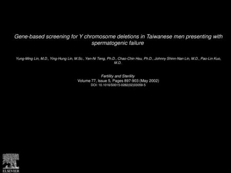 Gene-based screening for Y chromosome deletions in Taiwanese men presenting with spermatogenic failure  Yung-Ming Lin, M.D., Ying-Hung Lin, M.Sc., Yen-Ni.