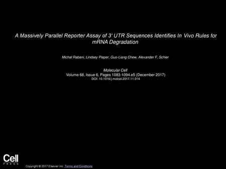 A Massively Parallel Reporter Assay of 3′ UTR Sequences Identifies In Vivo Rules for mRNA Degradation  Michal Rabani, Lindsey Pieper, Guo-Liang Chew,