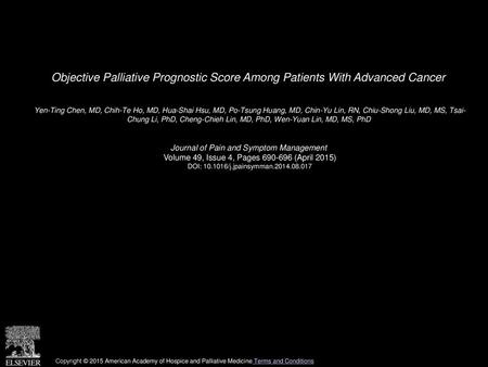 Objective Palliative Prognostic Score Among Patients With Advanced Cancer  Yen-Ting Chen, MD, Chih-Te Ho, MD, Hua-Shai Hsu, MD, Po-Tsung Huang, MD, Chin-Yu.