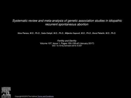 Systematic review and meta-analysis of genetic association studies in idiopathic recurrent spontaneous abortion  Nina Pereza, M.D., Ph.D., Saša Ostojić,