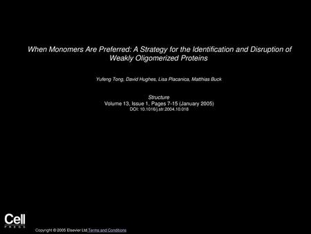 When Monomers Are Preferred: A Strategy for the Identification and Disruption of Weakly Oligomerized Proteins  Yufeng Tong, David Hughes, Lisa Placanica,