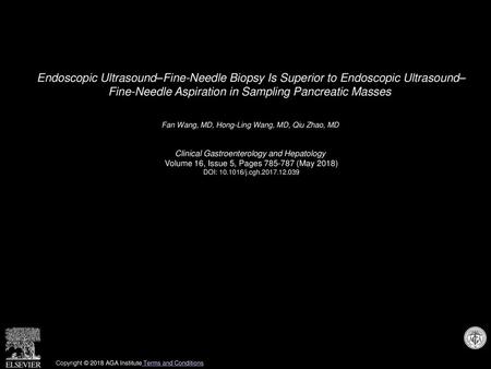 Endoscopic Ultrasound–Fine-Needle Biopsy Is Superior to Endoscopic Ultrasound– Fine-Needle Aspiration in Sampling Pancreatic Masses  Fan Wang, MD, Hong-Ling.