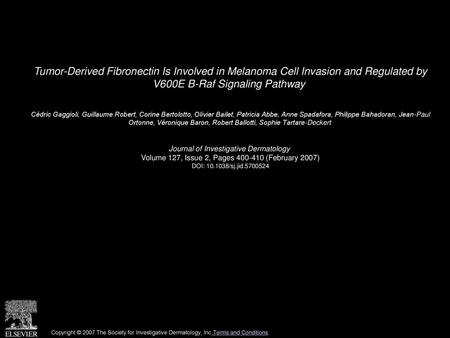 Tumor-Derived Fibronectin Is Involved in Melanoma Cell Invasion and Regulated by V600E B-Raf Signaling Pathway  Cédric Gaggioli, Guillaume Robert, Corine.