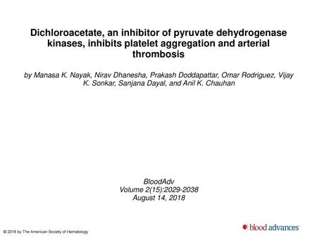 Dichloroacetate, an inhibitor of pyruvate dehydrogenase kinases, inhibits platelet aggregation and arterial thrombosis by Manasa K. Nayak, Nirav Dhanesha,