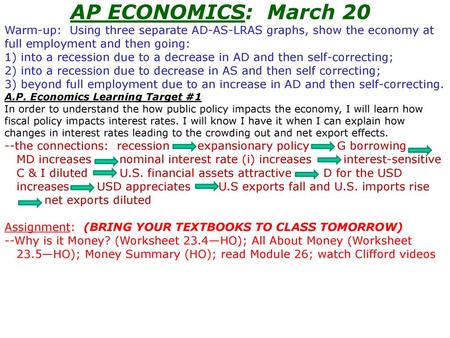 AP ECONOMICS: March 20 Warm-up: Using three separate AD-AS-LRAS graphs, show the economy at full employment and then going: 1) into a recession due to.