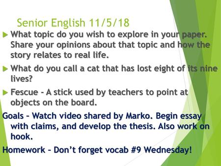 Senior English 11/5/18 What topic do you wish to explore in your paper. Share your opinions about that topic and how the story relates to real life.