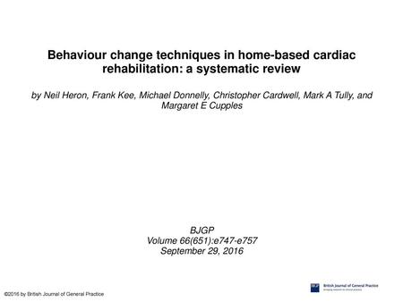 Behaviour change techniques in home-based cardiac rehabilitation: a systematic review by Neil Heron, Frank Kee, Michael Donnelly, Christopher Cardwell,