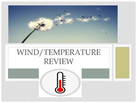 Wind/Temperature Review