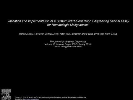 Validation and Implementation of a Custom Next-Generation Sequencing Clinical Assay for Hematologic Malignancies  Michael J. Kluk, R. Coleman Lindsley,