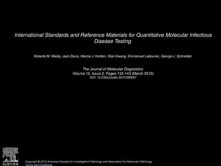 International Standards and Reference Materials for Quantitative Molecular Infectious Disease Testing  Roberta M. Madej, Jack Davis, Marcia J. Holden,