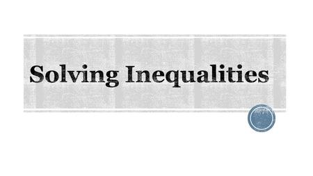 Solving Inequalities.