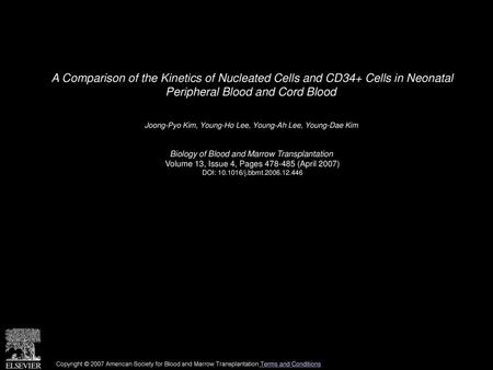 A Comparison of the Kinetics of Nucleated Cells and CD34+ Cells in Neonatal Peripheral Blood and Cord Blood  Joong-Pyo Kim, Young-Ho Lee, Young-Ah Lee,