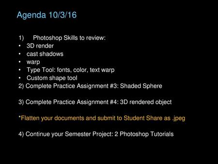 Agenda 10/3/16 Photoshop Skills to review: 3D render cast shadows warp