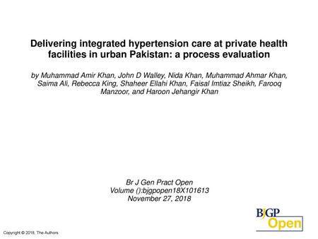 Delivering integrated hypertension care at private health facilities in urban Pakistan: a process evaluation by Muhammad Amir Khan, John D Walley, Nida.