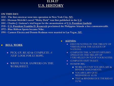 11.14.17 			 U.S. HISTORY ON THIS DAY: 1832 - The first streetcar went into operation in New York City, NY. 1851 - Herman Melville's novel Moby Dick