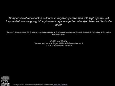 Comparison of reproductive outcome in oligozoospermic men with high sperm DNA fragmentation undergoing intracytoplasmic sperm injection with ejaculated.