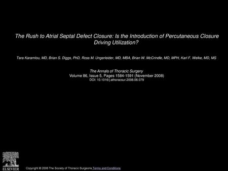 The Rush to Atrial Septal Defect Closure: Is the Introduction of Percutaneous Closure Driving Utilization?  Tara Karamlou, MD, Brian S. Diggs, PhD, Ross.