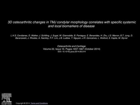 3D osteoarthritic changes in TMJ condylar morphology correlates with specific systemic and local biomarkers of disease  L.H.S. Cevidanes, D. Walker, J.