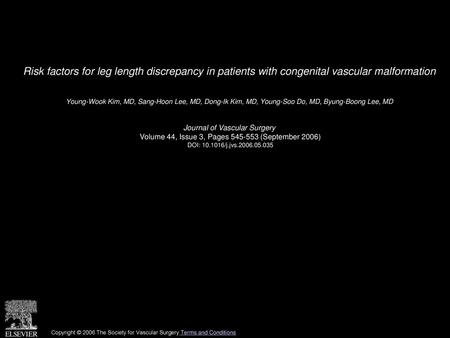 Risk factors for leg length discrepancy in patients with congenital vascular malformation  Young-Wook Kim, MD, Sang-Hoon Lee, MD, Dong-Ik Kim, MD, Young-Soo.