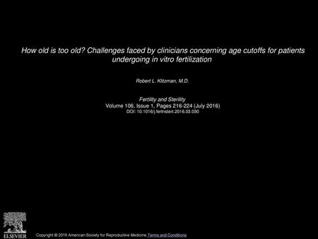 How old is too old? Challenges faced by clinicians concerning age cutoffs for patients undergoing in vitro fertilization  Robert L. Klitzman, M.D.  Fertility.