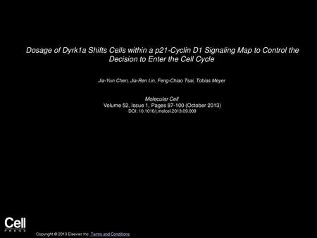 Dosage of Dyrk1a Shifts Cells within a p21-Cyclin D1 Signaling Map to Control the Decision to Enter the Cell Cycle  Jia-Yun Chen, Jia-Ren Lin, Feng-Chiao.