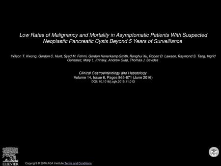 Low Rates of Malignancy and Mortality in Asymptomatic Patients With Suspected Neoplastic Pancreatic Cysts Beyond 5 Years of Surveillance  Wilson T. Kwong,