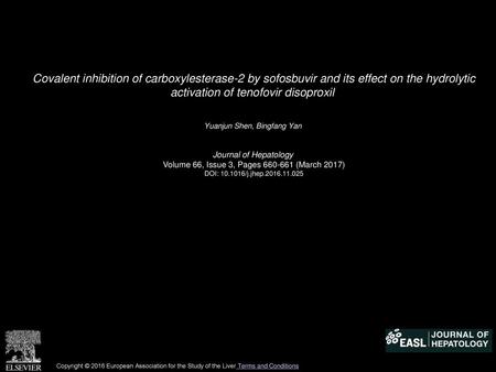 Covalent inhibition of carboxylesterase-2 by sofosbuvir and its effect on the hydrolytic activation of tenofovir disoproxil  Yuanjun Shen, Bingfang Yan 